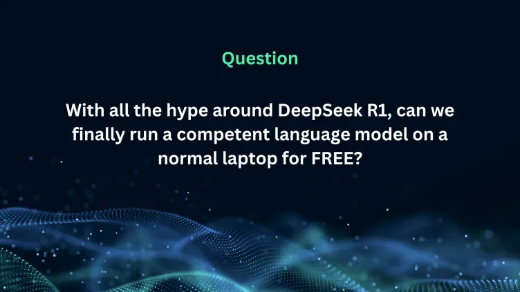 Can DeepSeek R1 Run on a Normal Laptop for Free?