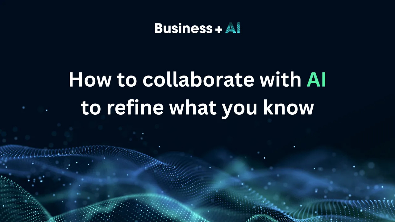 How I Collaborate with AI to Refine What I Know