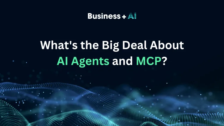 What's the Big Deal About AI Agents and MCP?