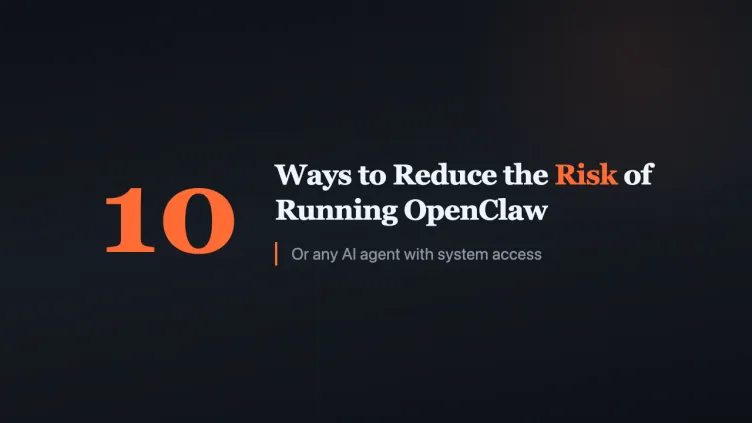 10 Ways to Reduce the Risk of Running OpenClaw (or Any AI Agent)