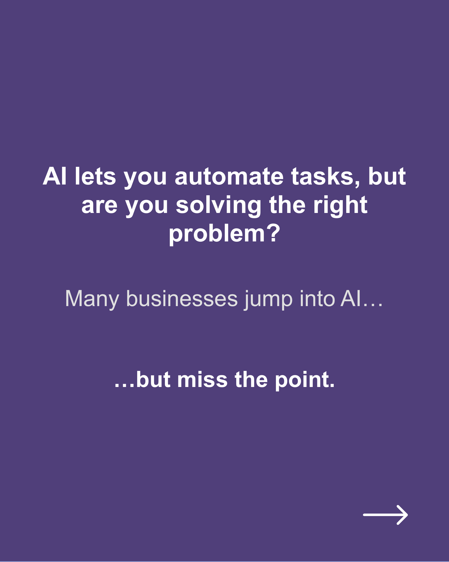 AI lets you automate tasks, but are you solving the right problem?, slide 2