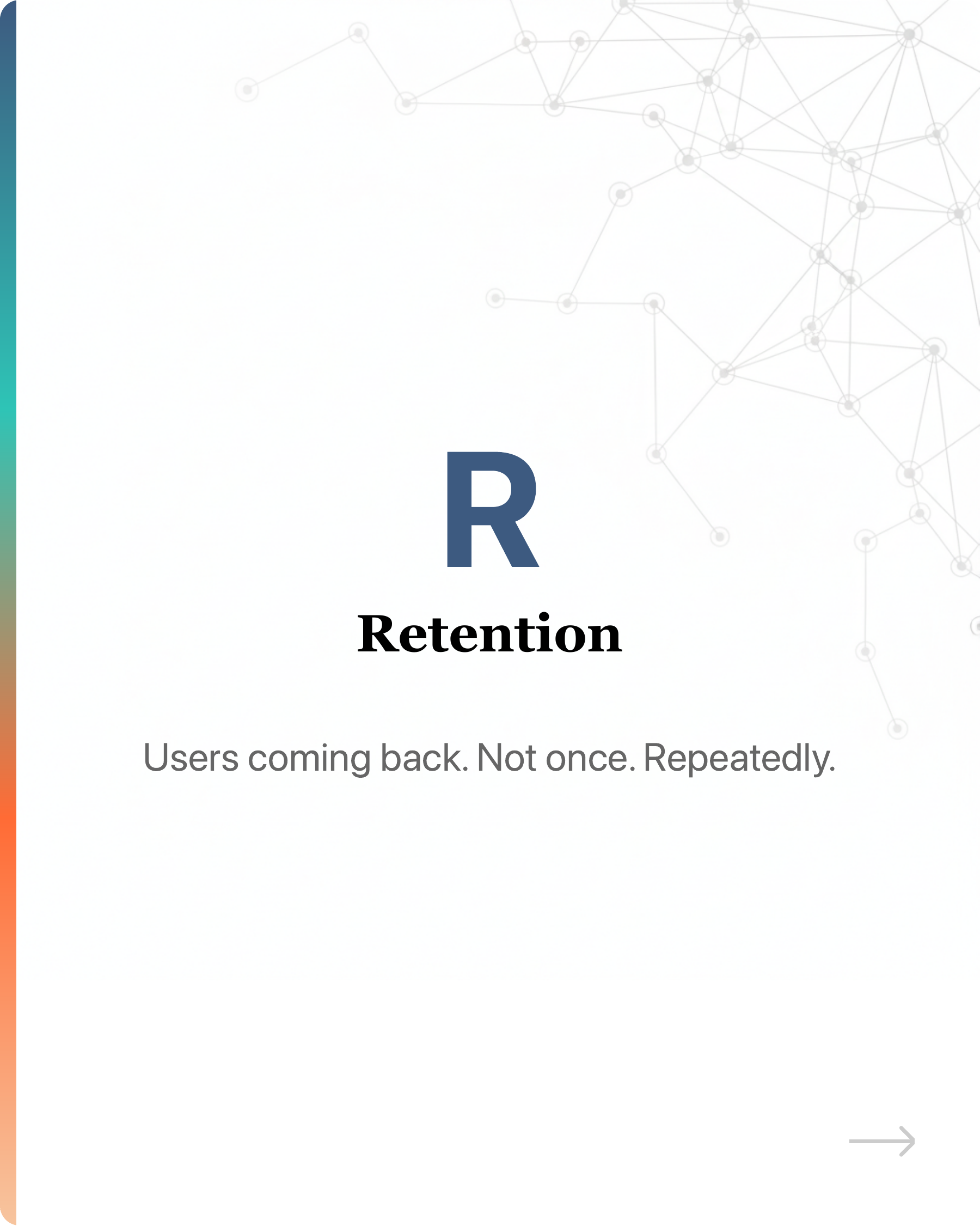 Most startups' growth stalls because they pour users into a leaky bucket., slide 16